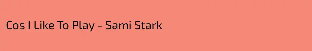 Cos I Like To Play - Sami Stark